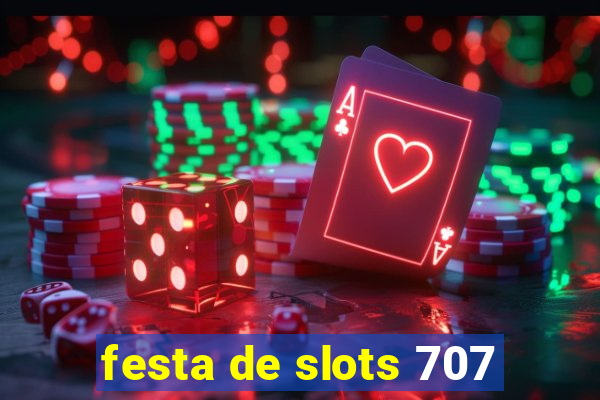 festa de slots 707