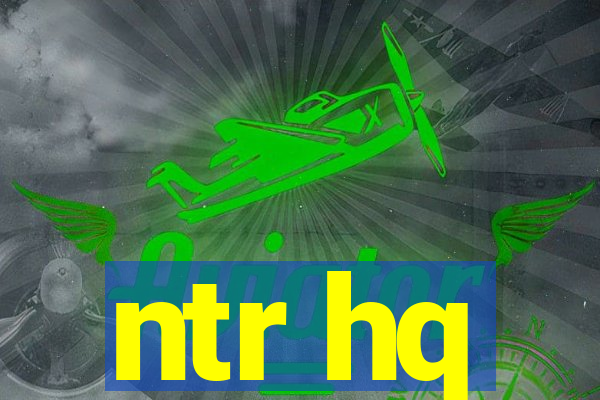 ntr hq