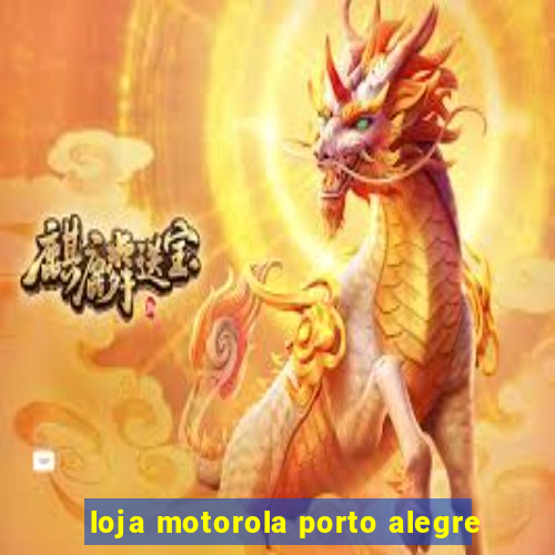 loja motorola porto alegre