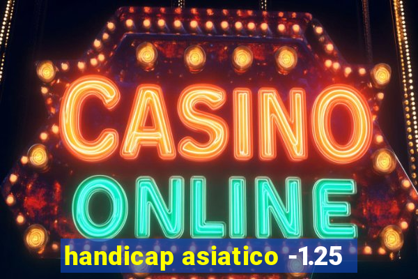 handicap asiatico -1.25