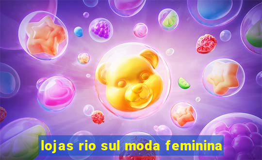 lojas rio sul moda feminina