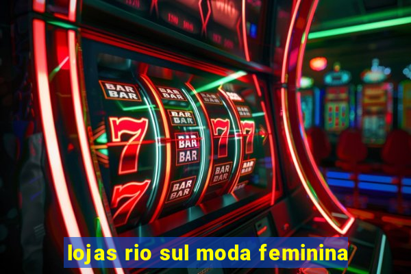 lojas rio sul moda feminina