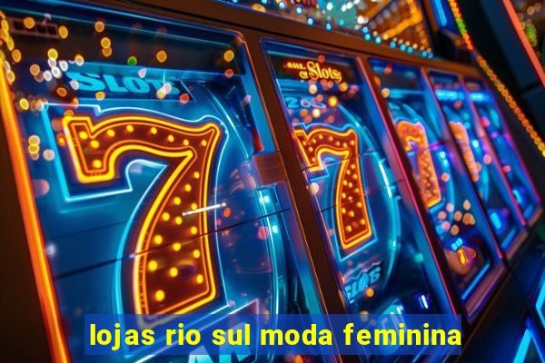 lojas rio sul moda feminina