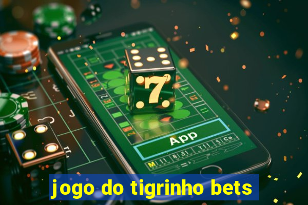 jogo do tigrinho bets