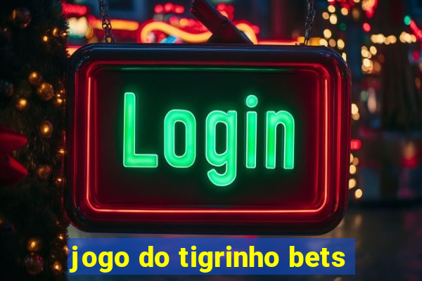 jogo do tigrinho bets