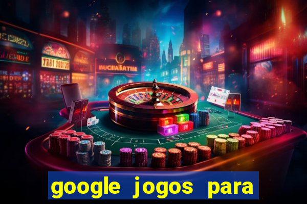 google jogos para ganhar dinheiro