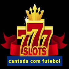 cantada com futebol