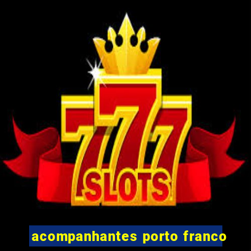 acompanhantes porto franco