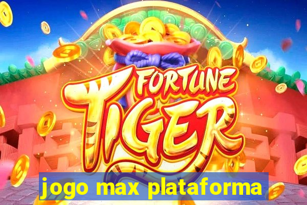jogo max plataforma