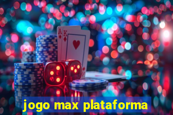 jogo max plataforma