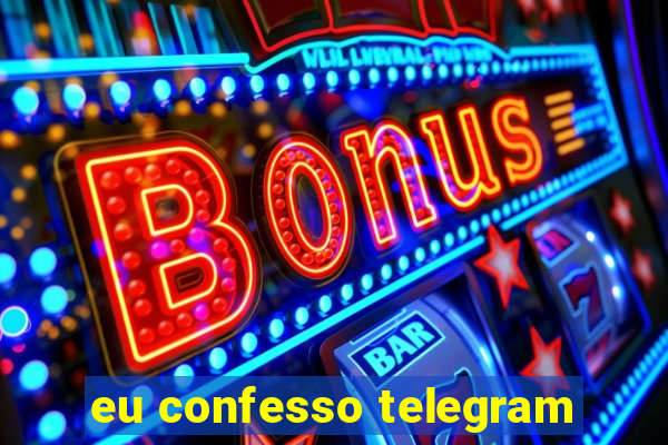 eu confesso telegram