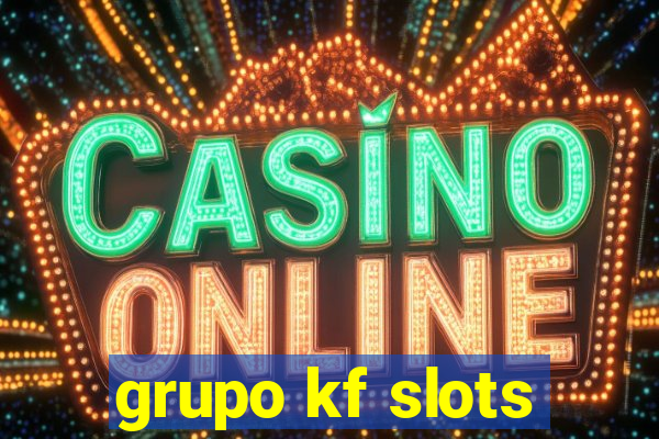 grupo kf slots