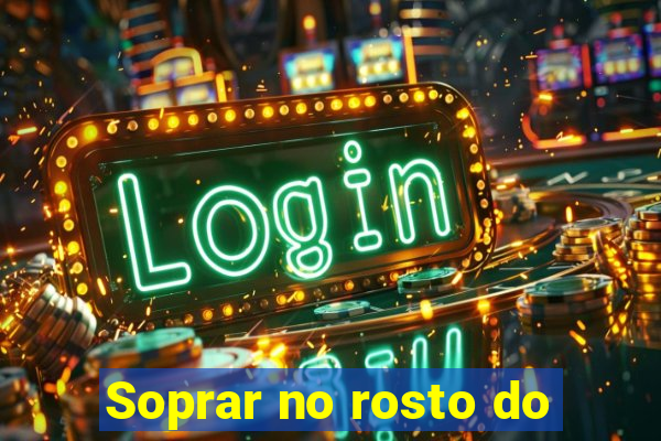 Soprar no rosto do