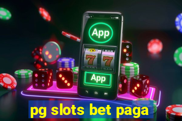 pg slots bet paga