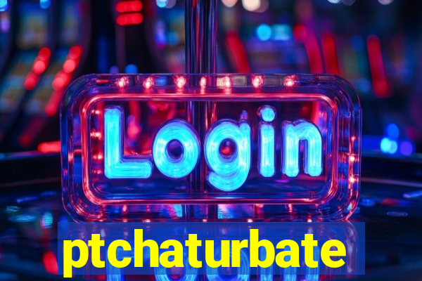 ptchaturbate
