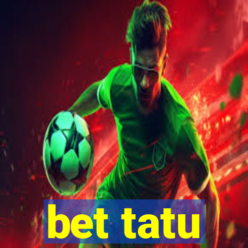 bet tatu