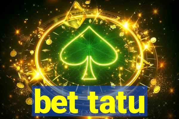 bet tatu