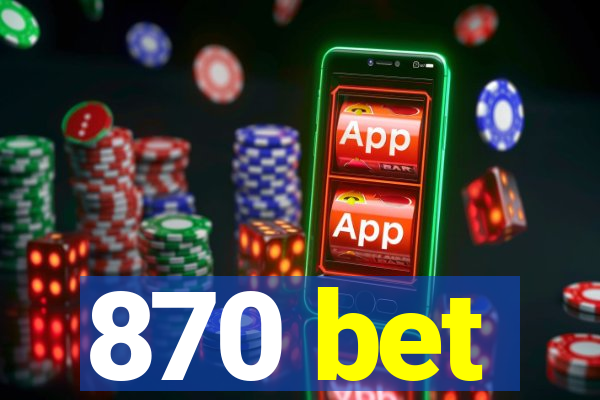 870 bet