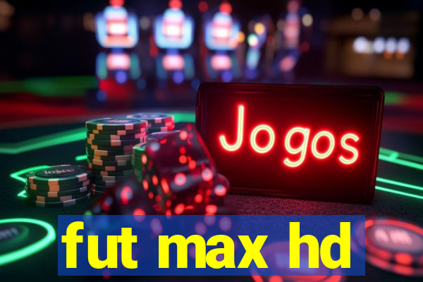 fut max hd