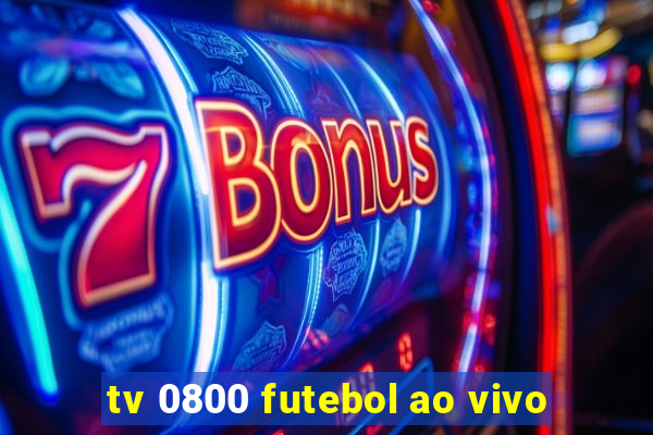 tv 0800 futebol ao vivo