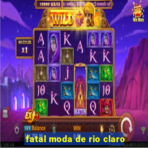 fatal moda de rio claro