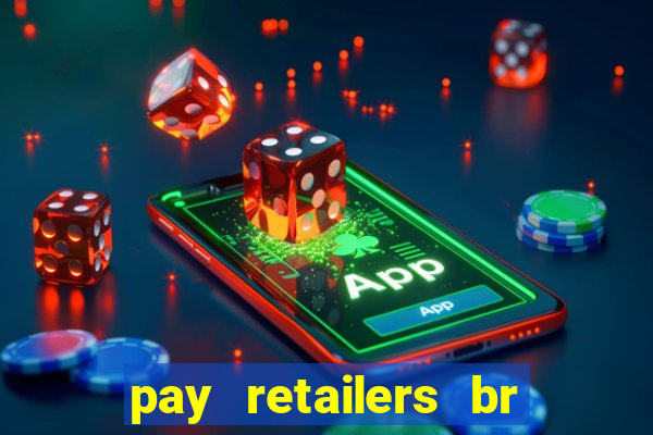 pay retailers br servicos de pagamentos ltda