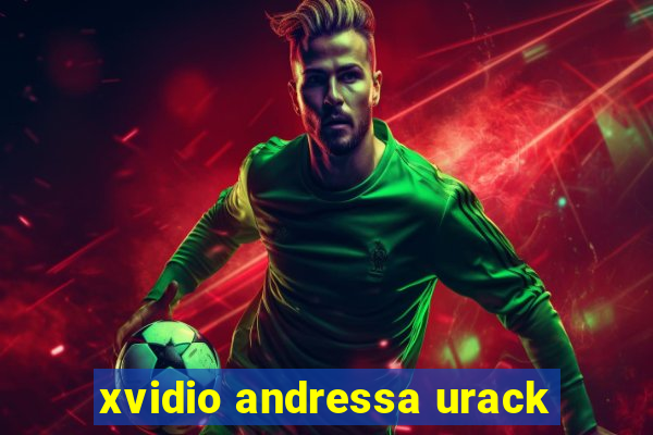 xvidio andressa urack