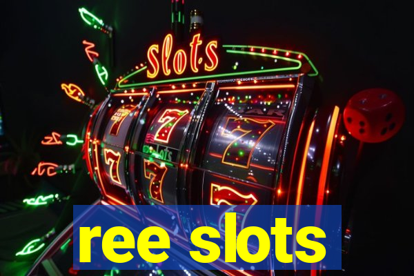 ree slots
