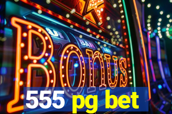 555 pg bet