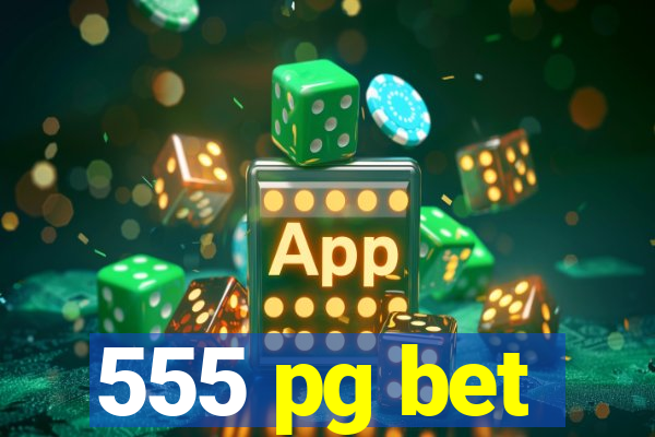 555 pg bet