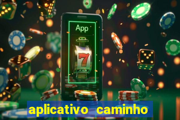 aplicativo caminho da sorte