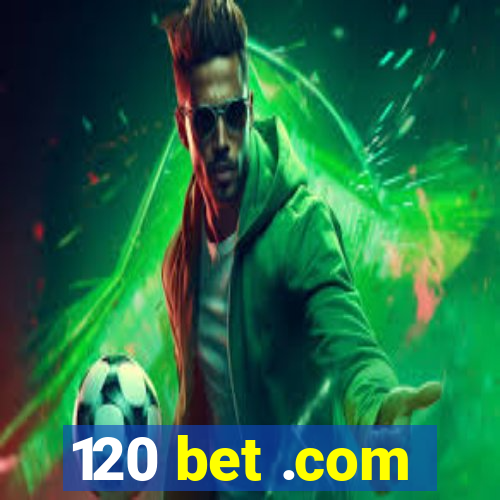 120 bet .com