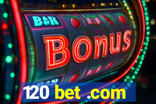 120 bet .com