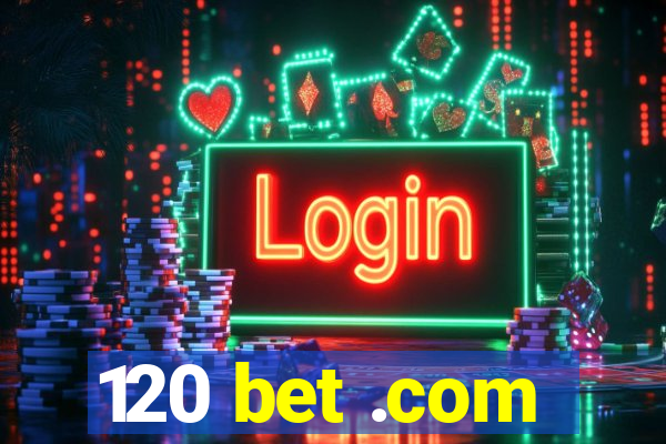 120 bet .com