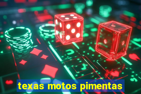 texas motos pimentas
