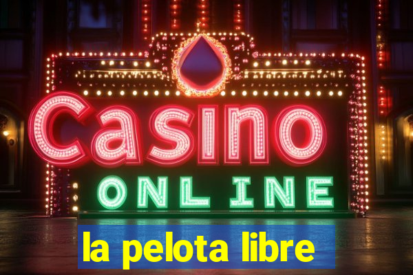 la pelota libre