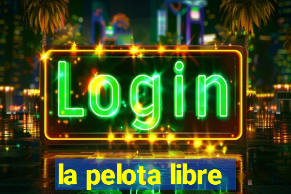 la pelota libre