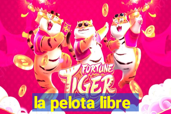 la pelota libre