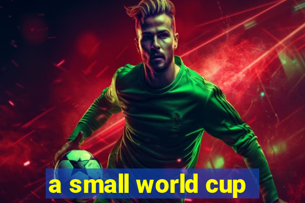 a small world cup