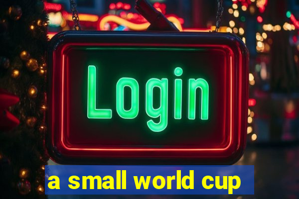 a small world cup