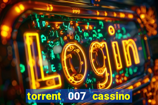 torrent 007 cassino royale legendado