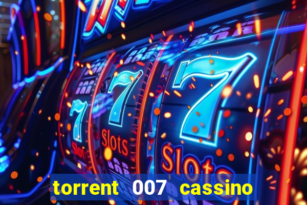 torrent 007 cassino royale legendado