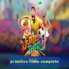 primitivo filme completo
