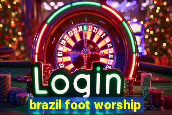 brazil foot worship