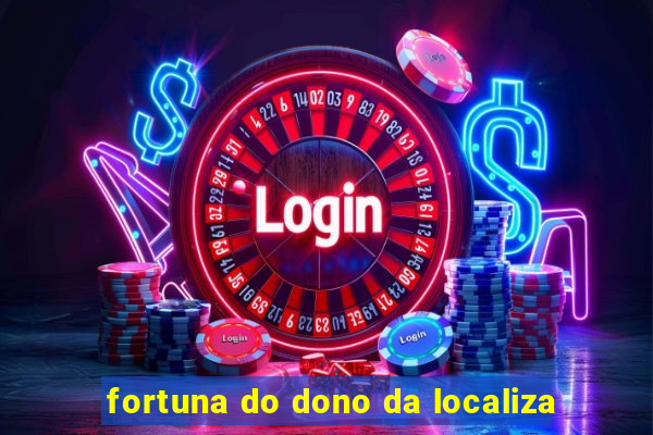 fortuna do dono da localiza