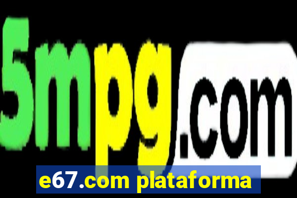 e67.com plataforma