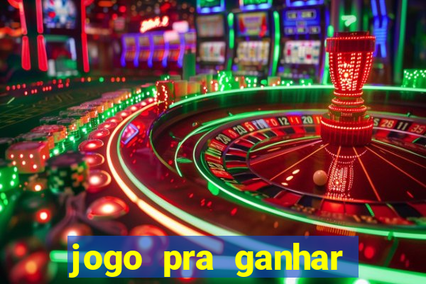 jogo pra ganhar dinheiro rapido