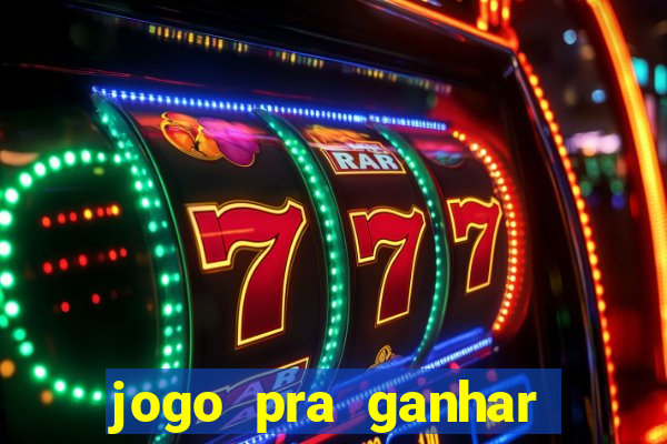 jogo pra ganhar dinheiro rapido