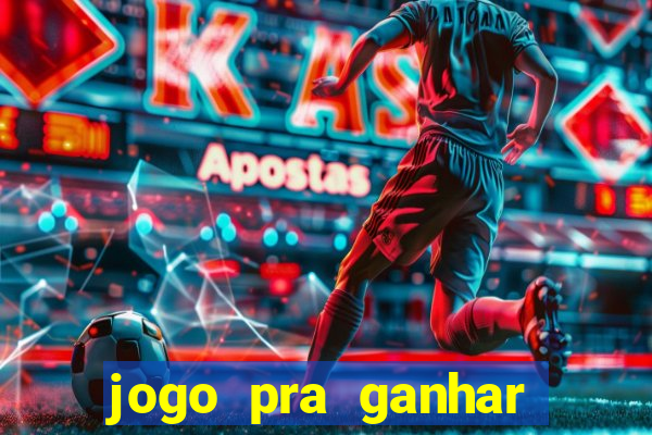 jogo pra ganhar dinheiro rapido