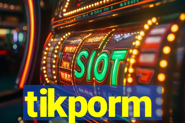 tikporm